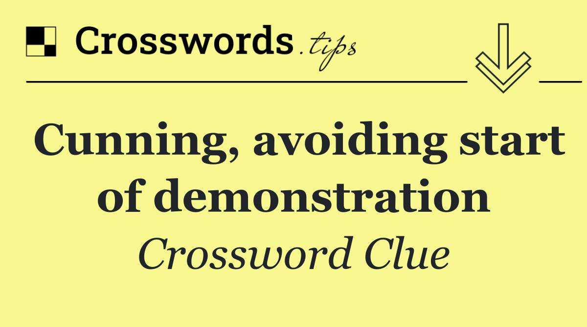 Cunning, avoiding start of demonstration