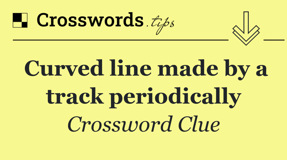 Curved line made by a track periodically