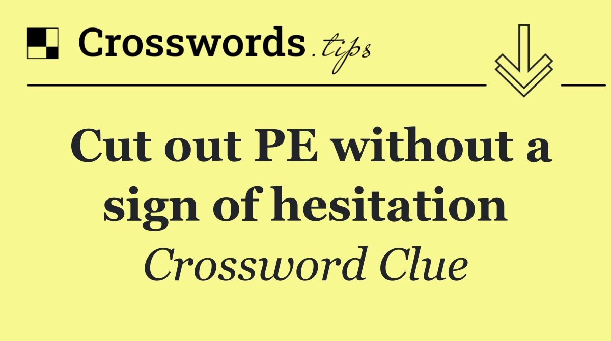 Cut out PE without a sign of hesitation