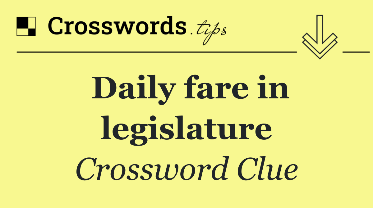 Daily fare in legislature