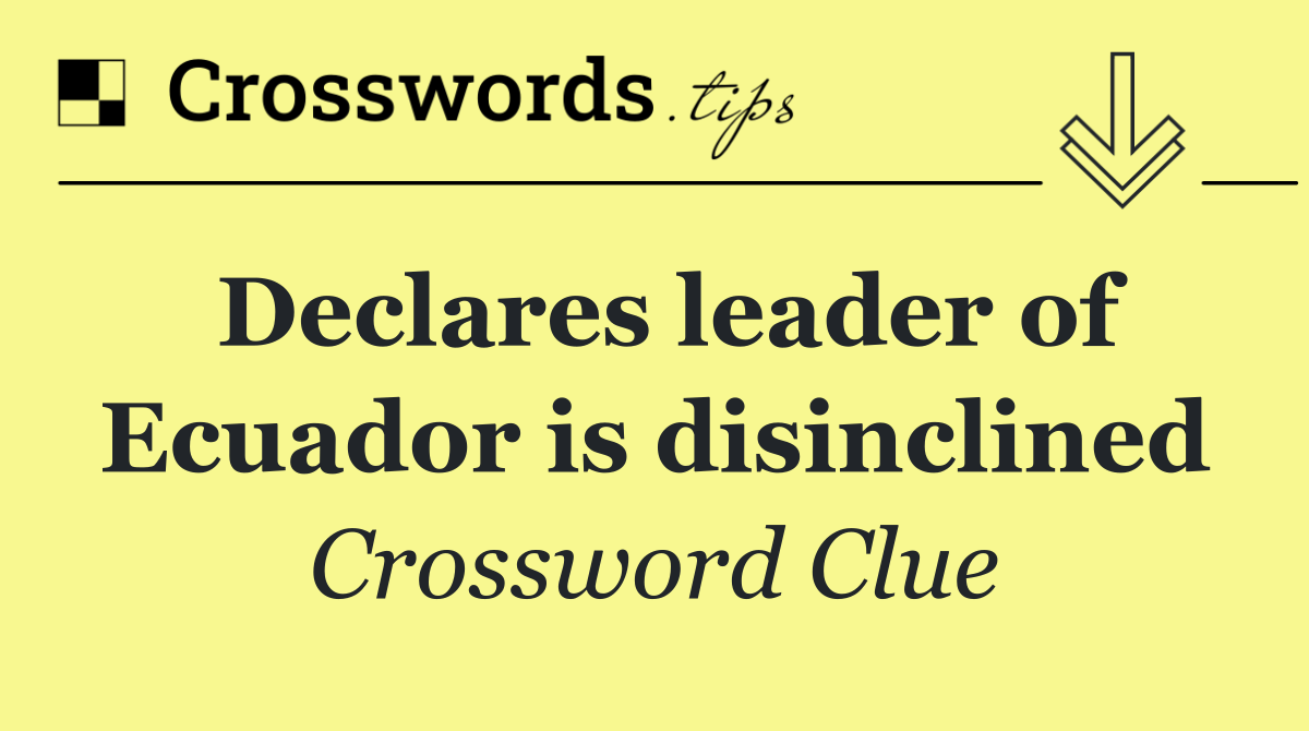 Declares leader of Ecuador is disinclined