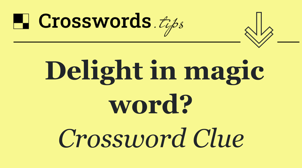 Delight in magic word?