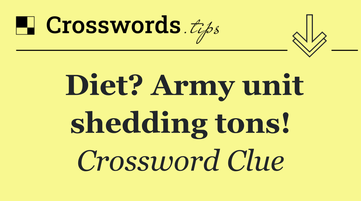 Diet? Army unit shedding tons!