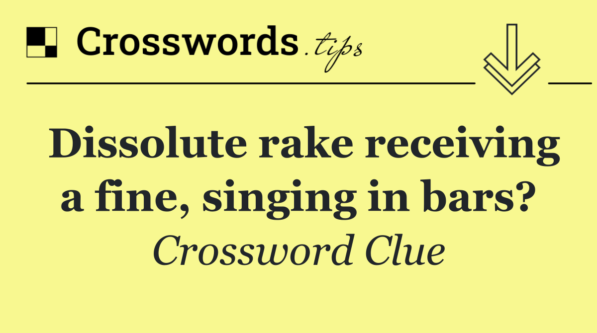 Dissolute rake receiving a fine, singing in bars?