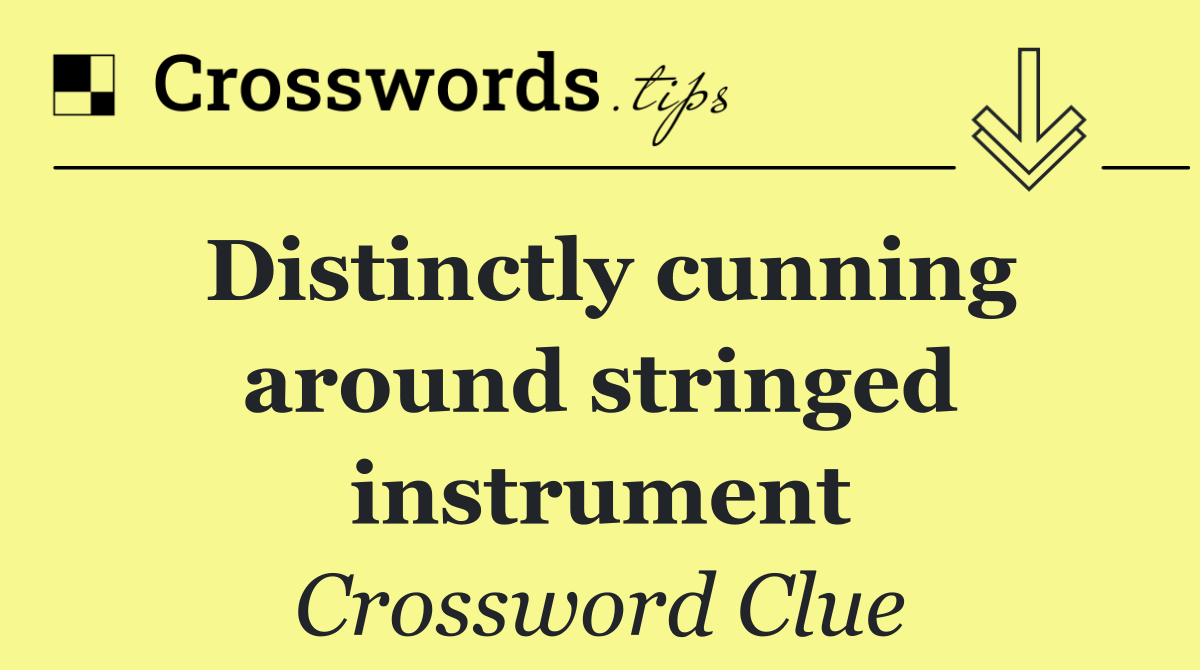 Distinctly cunning around stringed instrument