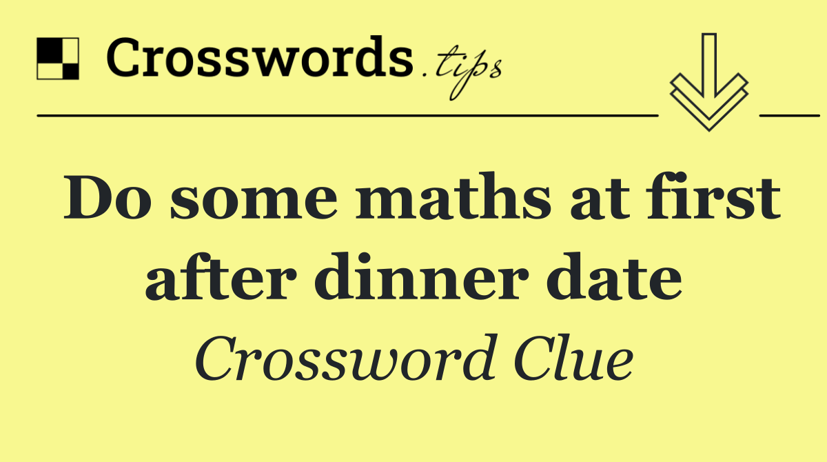 Do some maths at first after dinner date