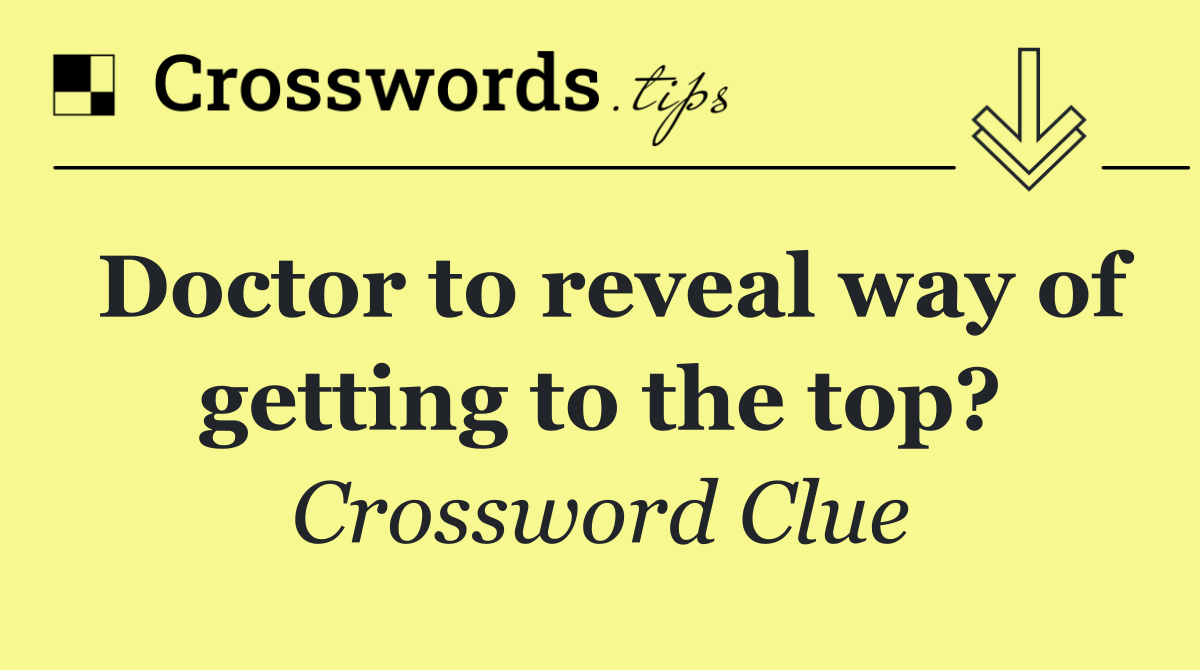Doctor to reveal way of getting to the top?