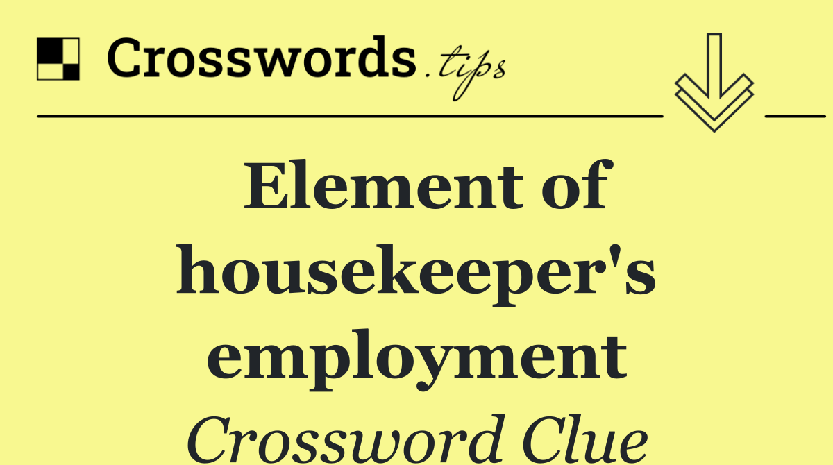 Element of housekeeper's employment