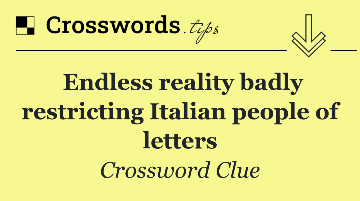 Endless reality badly restricting Italian people of letters