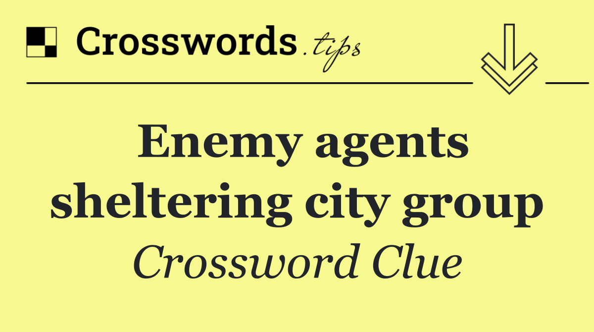 Enemy agents sheltering city group