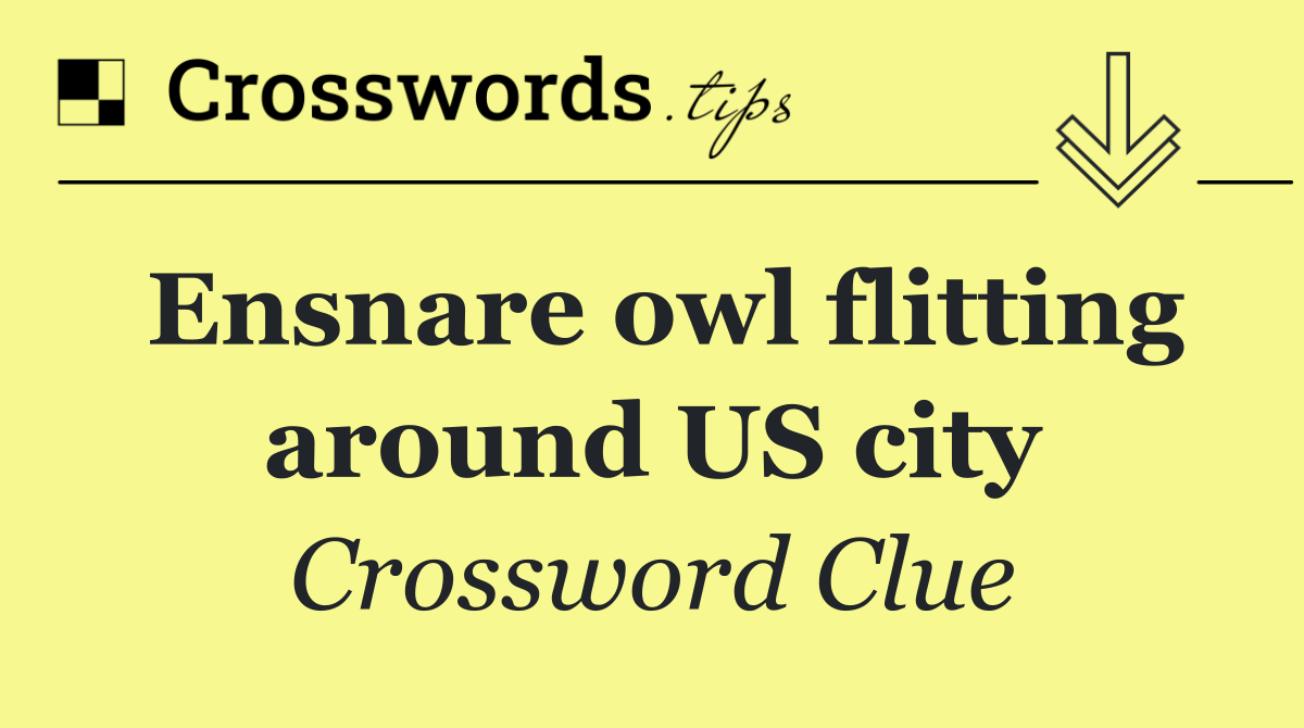 Ensnare owl flitting around US city