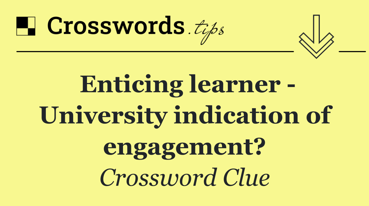 Enticing learner   University indication of engagement?