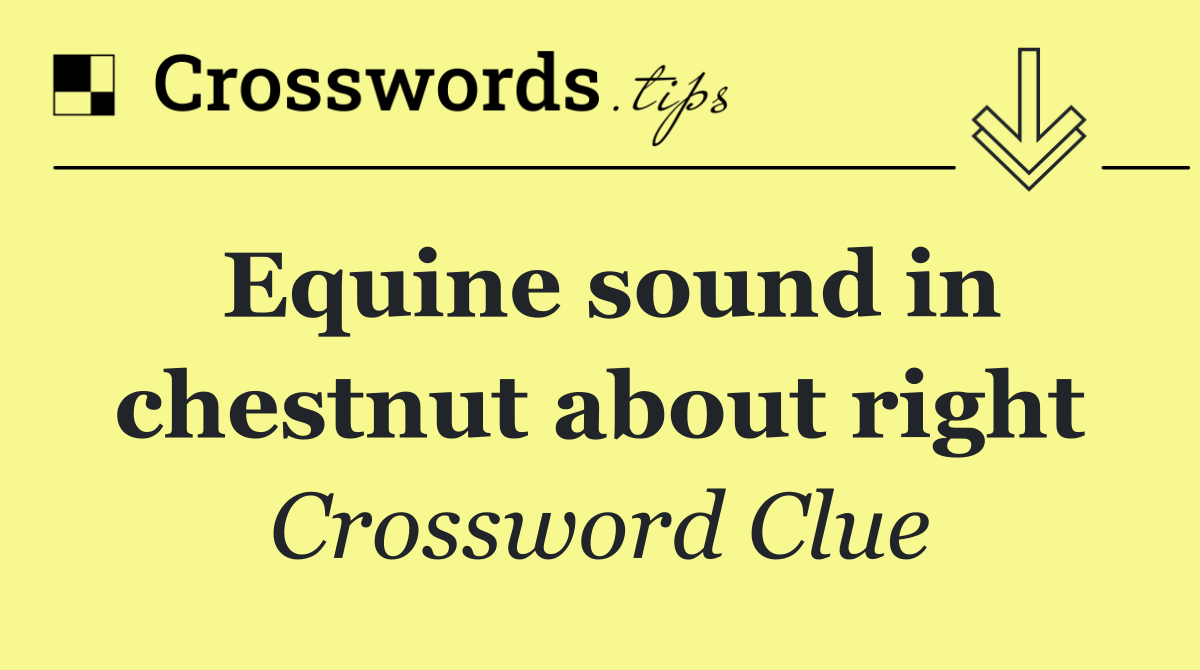 Equine sound in chestnut about right