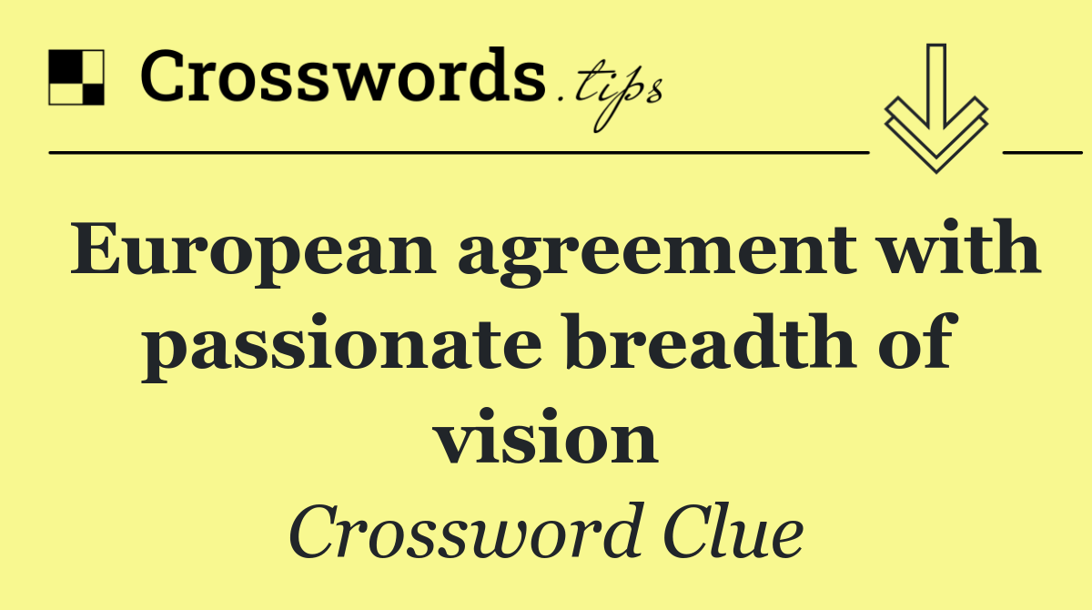 European agreement with passionate breadth of vision