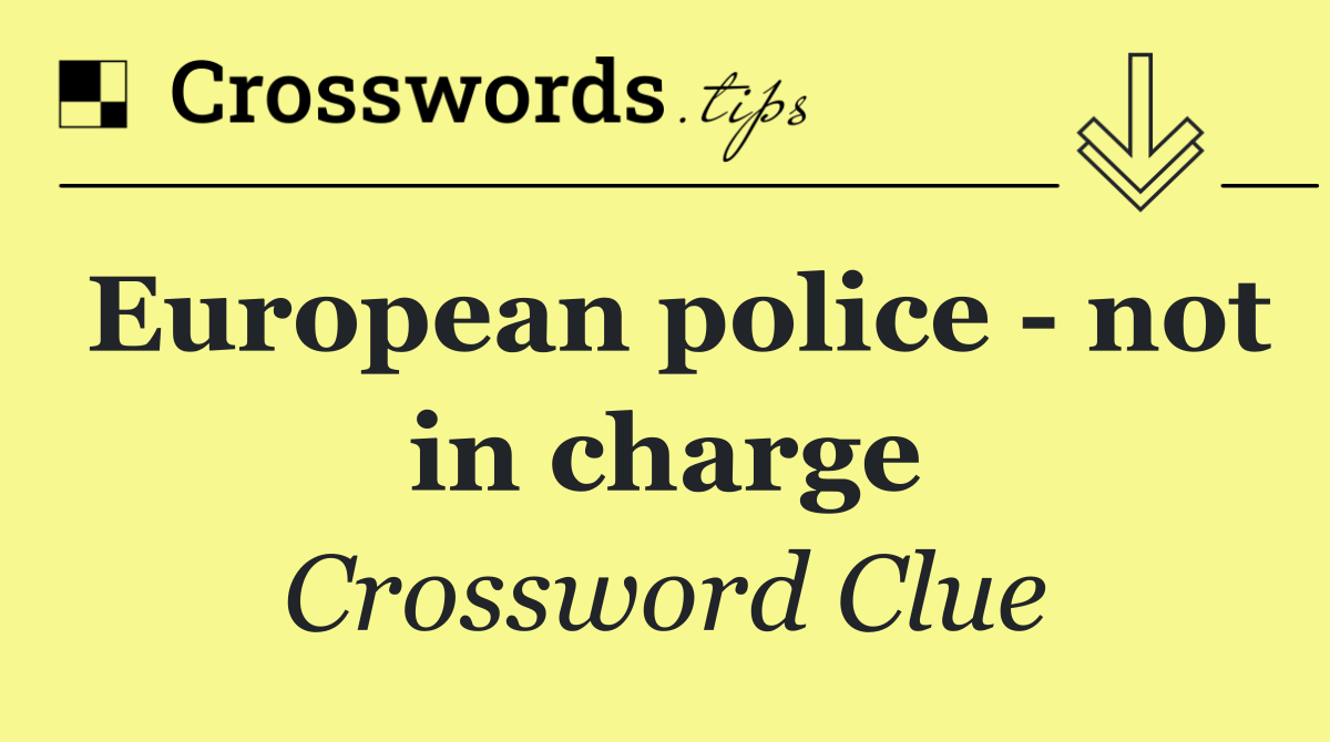 European police   not in charge