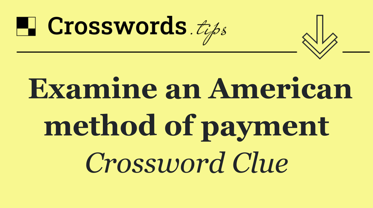 Examine an American method of payment