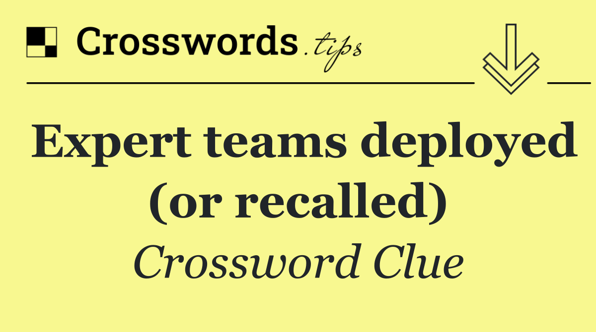 Expert teams deployed (or recalled)