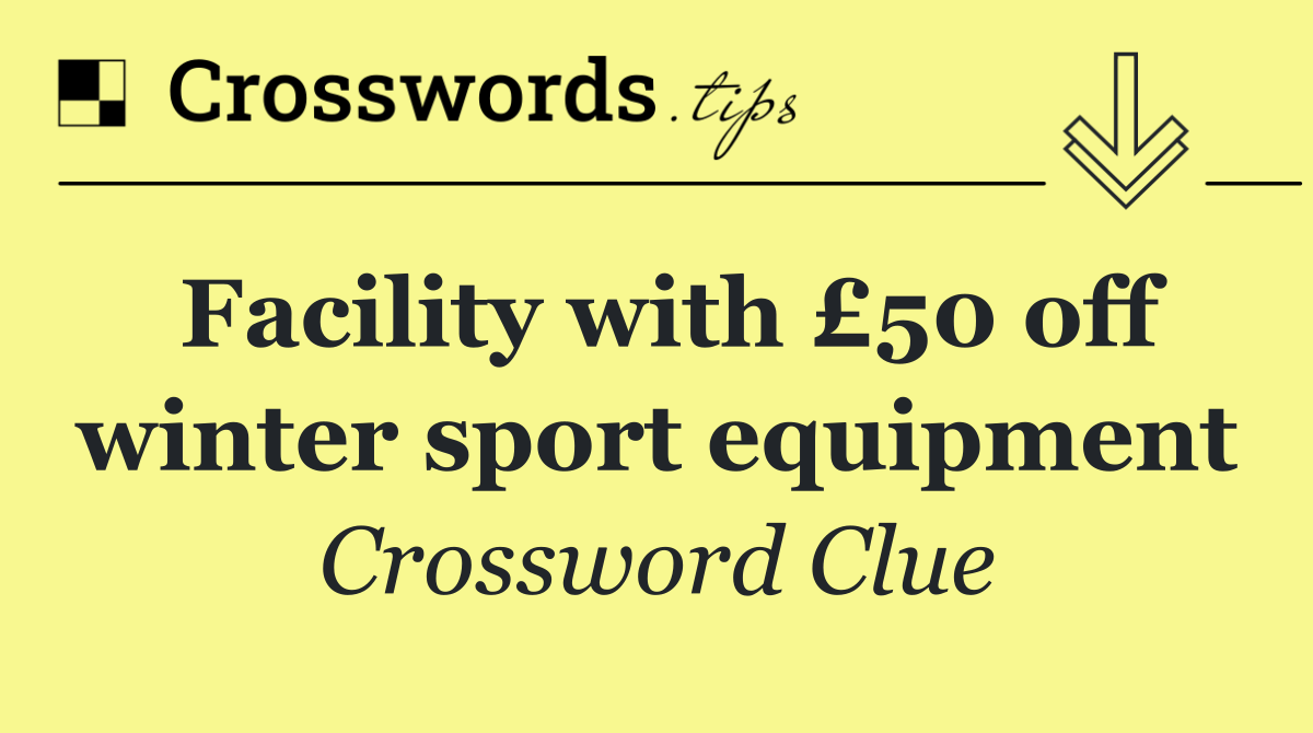 Facility with £50 off winter sport equipment