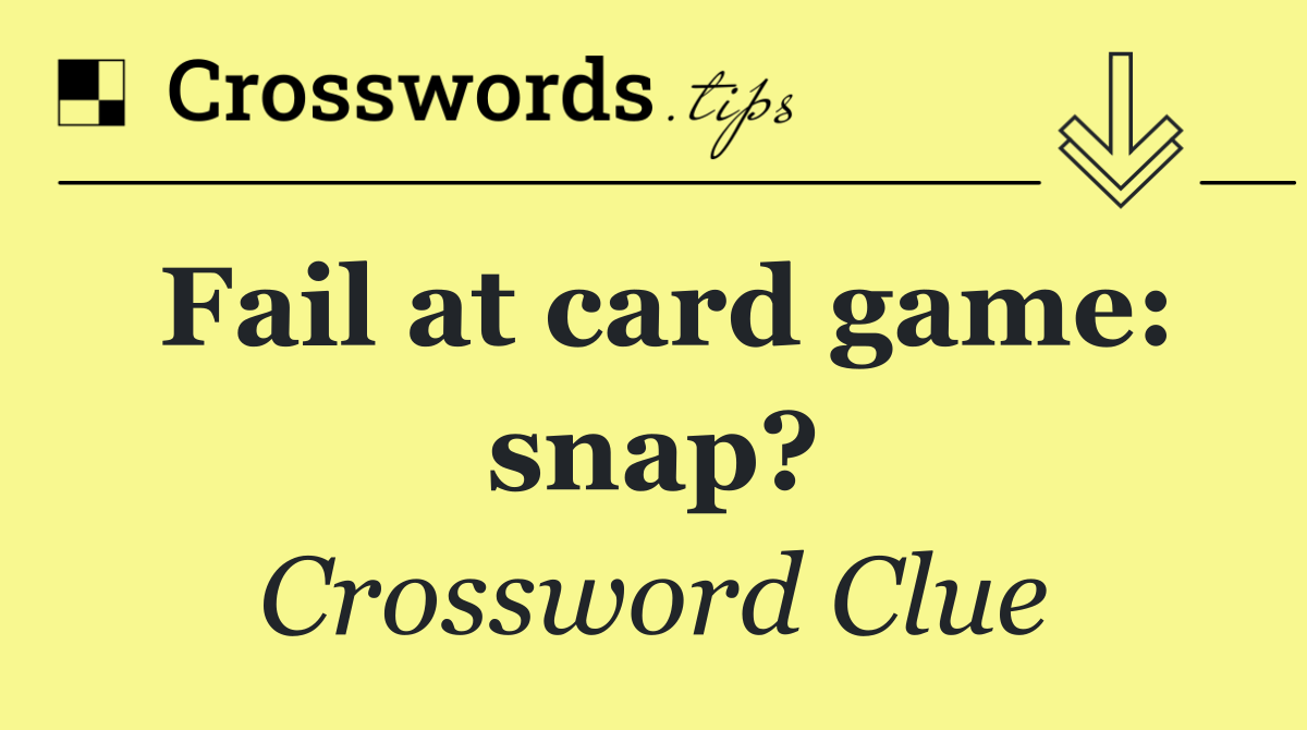 Fail at card game: snap?