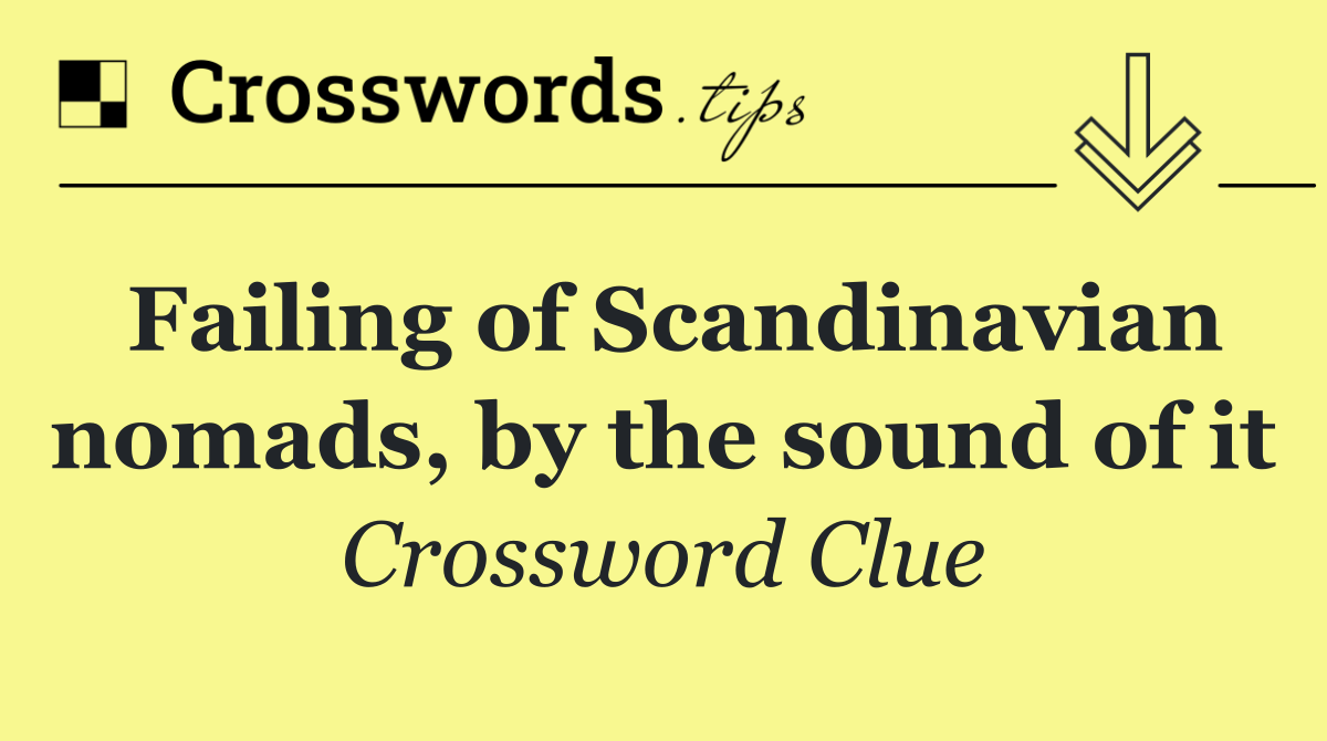 Failing of Scandinavian nomads, by the sound of it