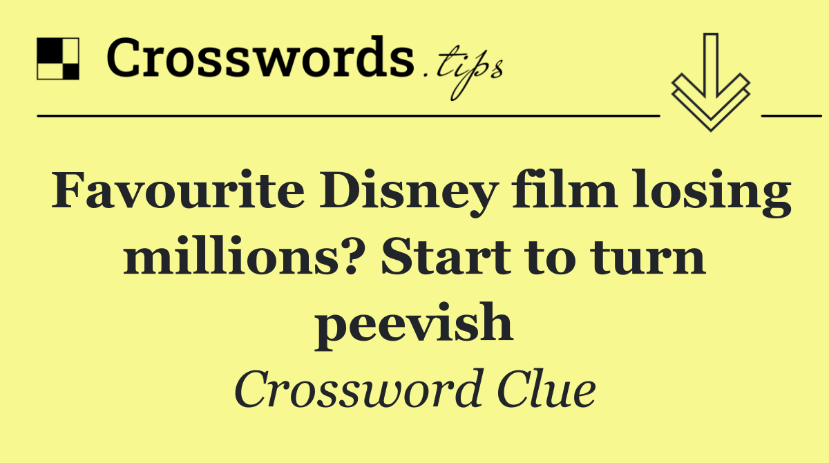 Favourite Disney film losing millions? Start to turn peevish