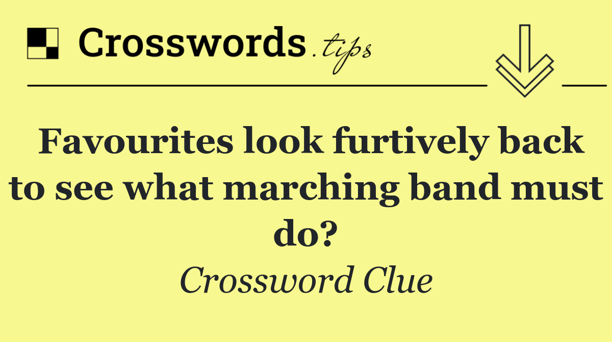 Favourites look furtively back to see what marching band must do?