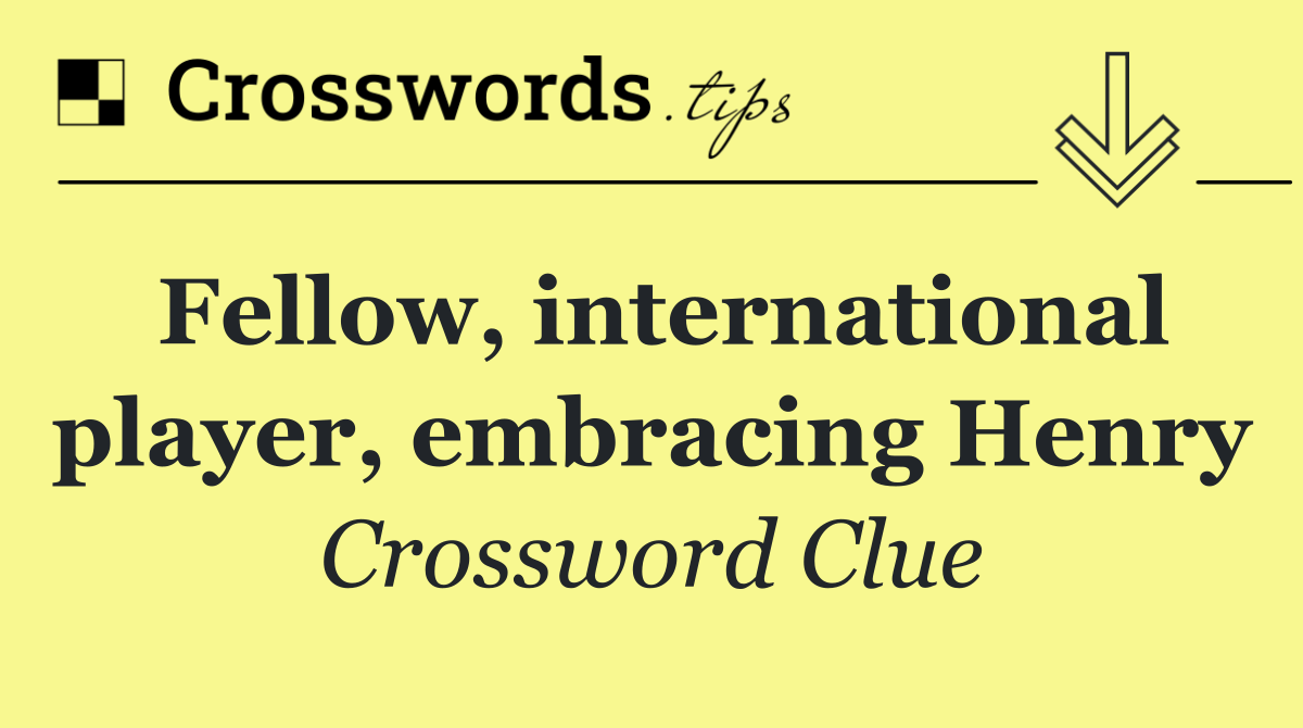 Fellow, international player, embracing Henry