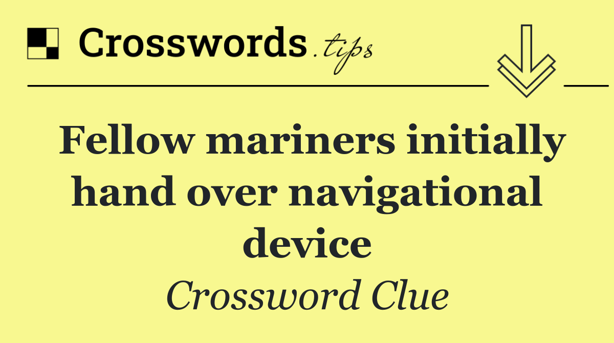 Fellow mariners initially hand over navigational device