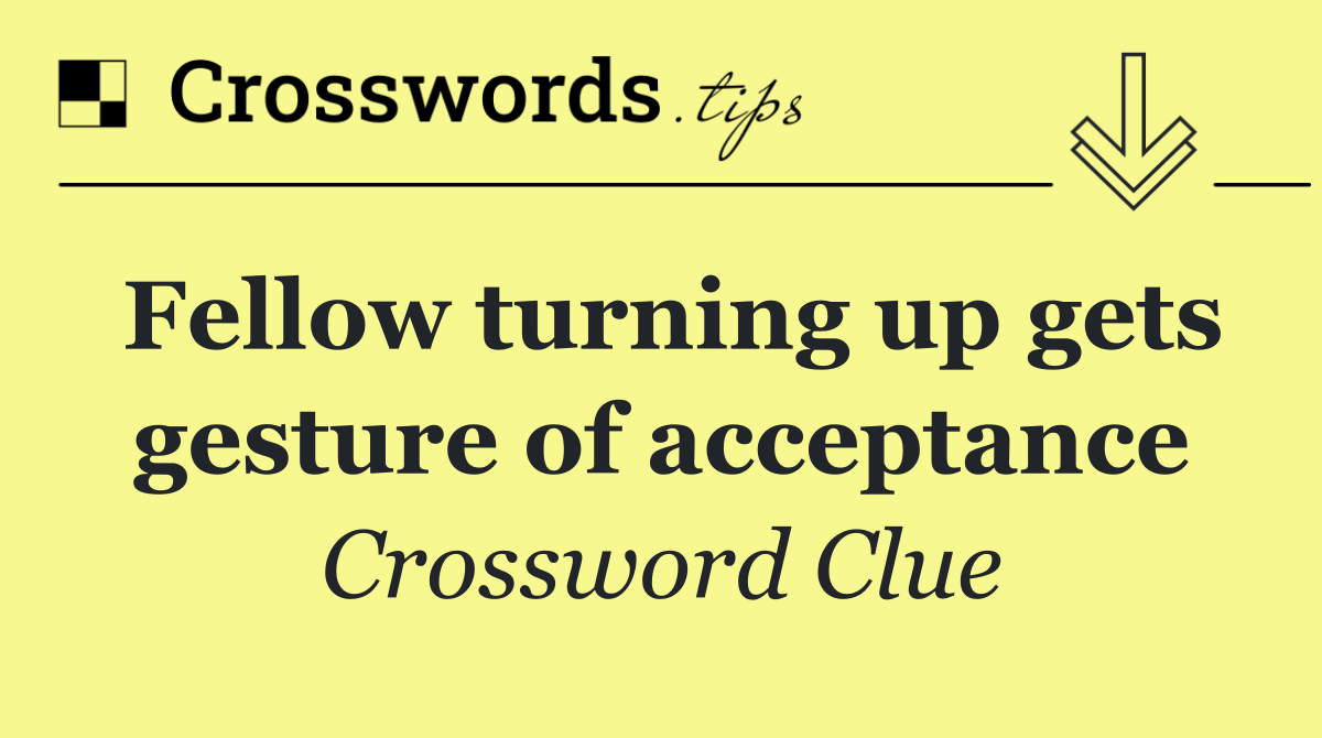 Fellow turning up gets gesture of acceptance