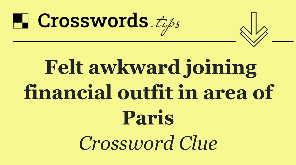 Felt awkward joining financial outfit in area of Paris