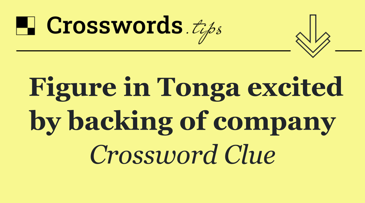 Figure in Tonga excited by backing of company