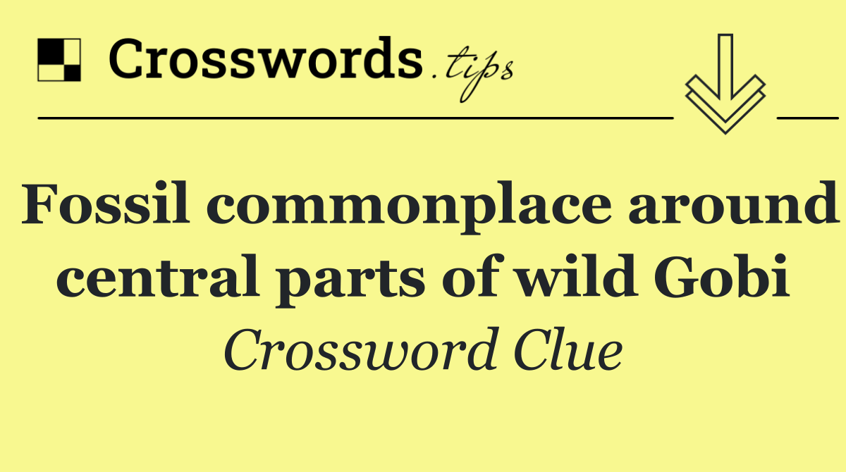 Fossil commonplace around central parts of wild Gobi
