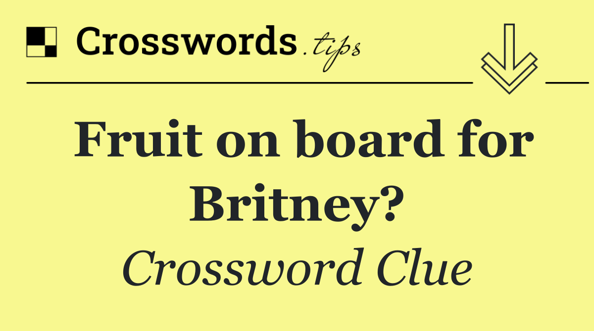 Fruit on board for Britney?