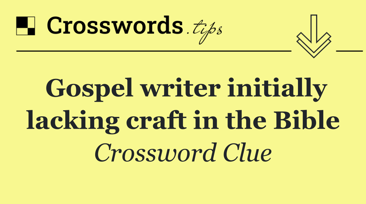 Gospel writer initially lacking craft in the Bible