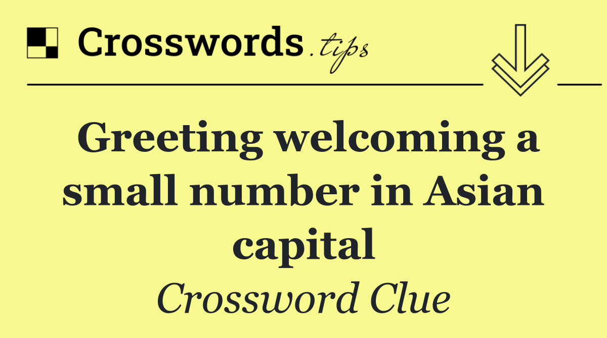 Greeting welcoming a small number in Asian capital