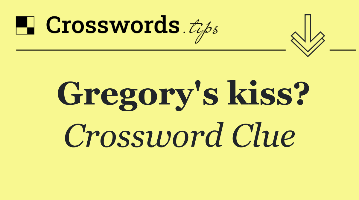 Gregory's kiss?