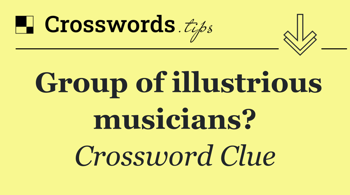 Group of illustrious musicians?