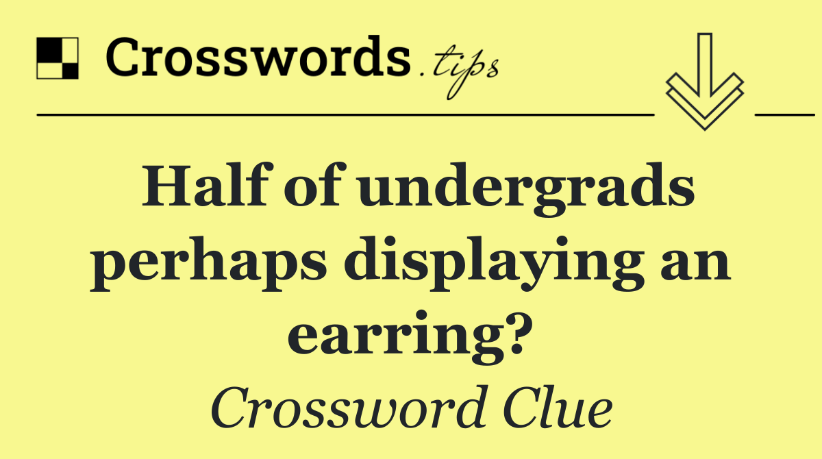 Half of undergrads perhaps displaying an earring?