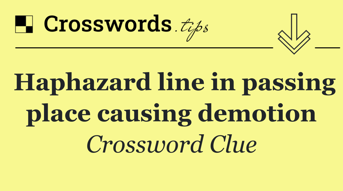 Haphazard line in passing place causing demotion