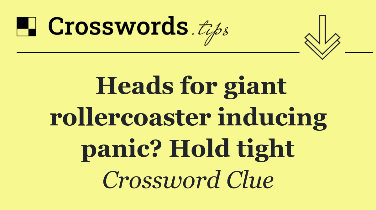 Heads for giant rollercoaster inducing panic? Hold tight