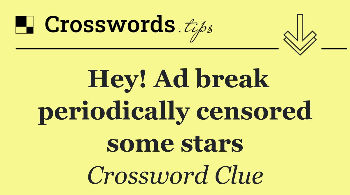 Hey! Ad break periodically censored some stars