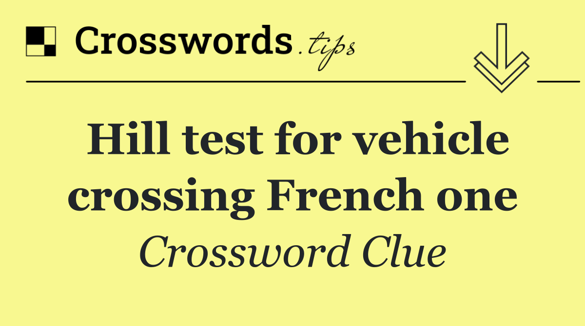 Hill test for vehicle crossing French one