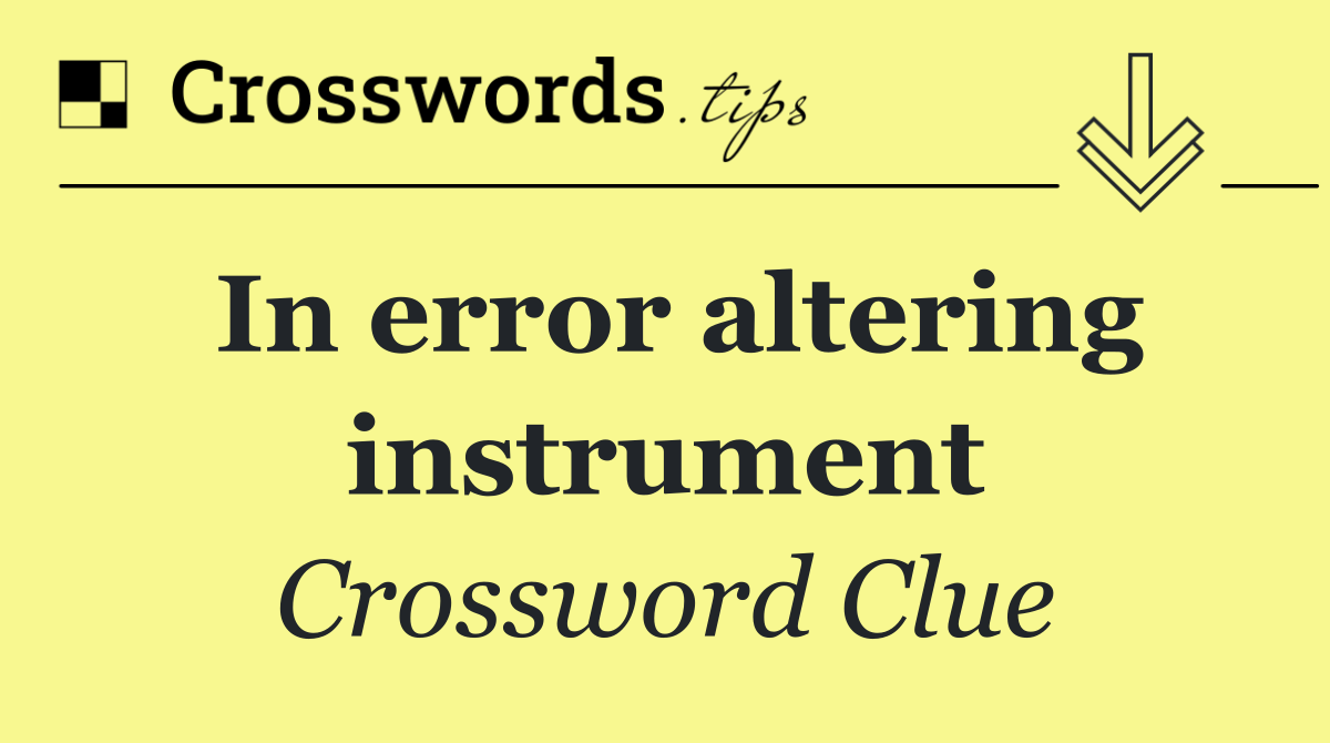 In error altering instrument