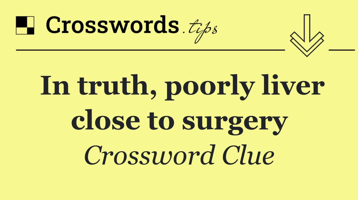 In truth, poorly liver close to surgery