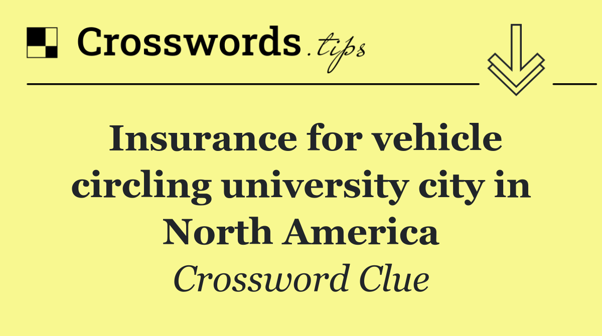 Insurance for vehicle circling university city in North America