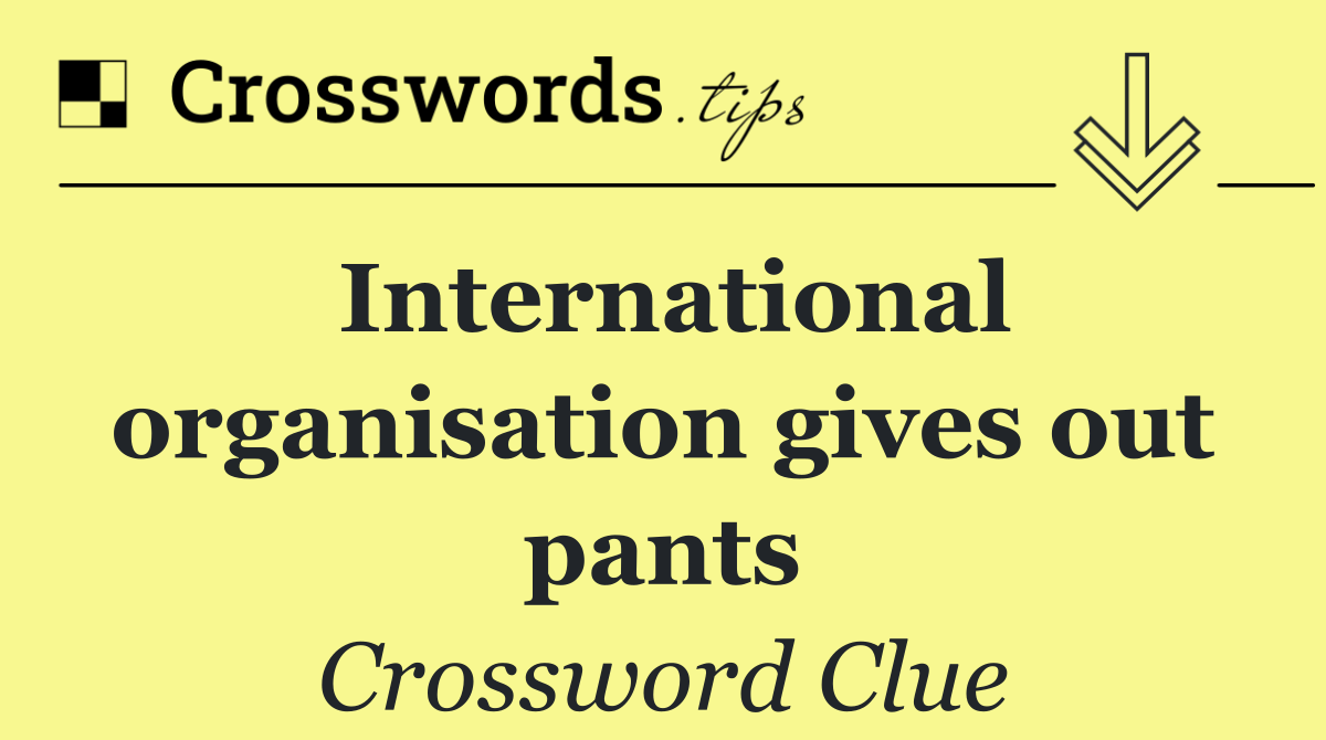 International organisation gives out pants