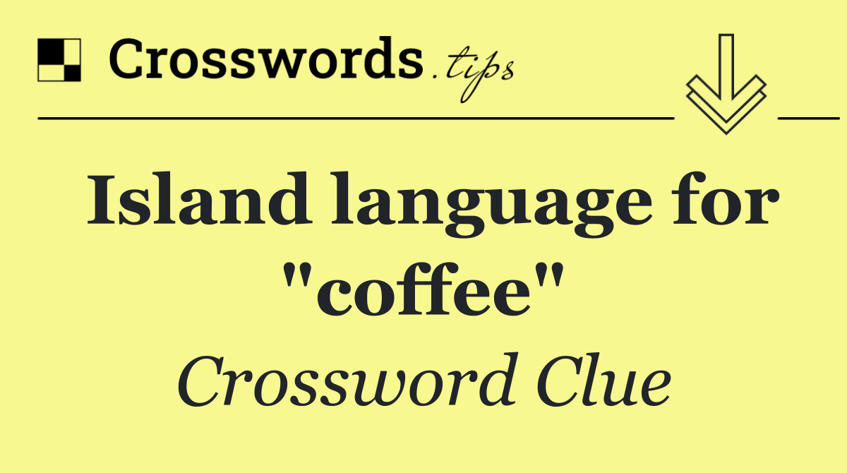 Island language for "coffee"