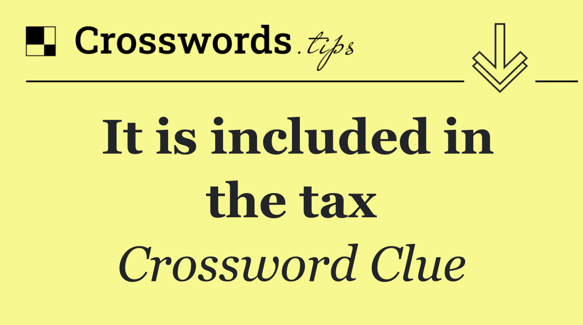 It is included in the tax