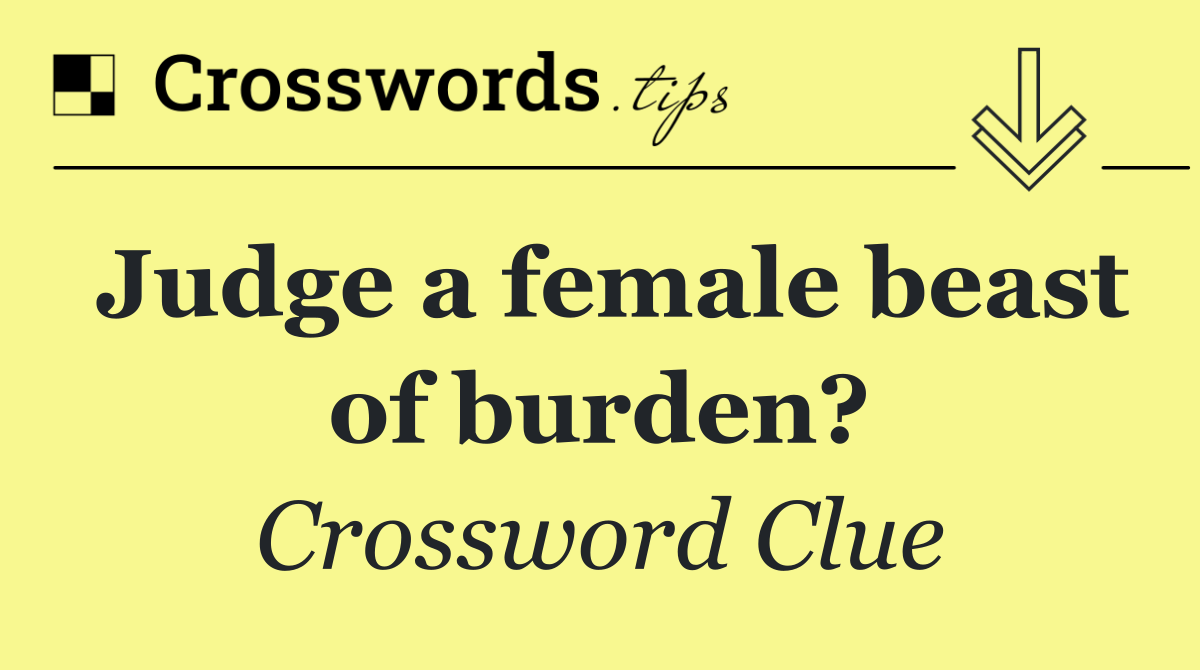 Judge a female beast of burden?