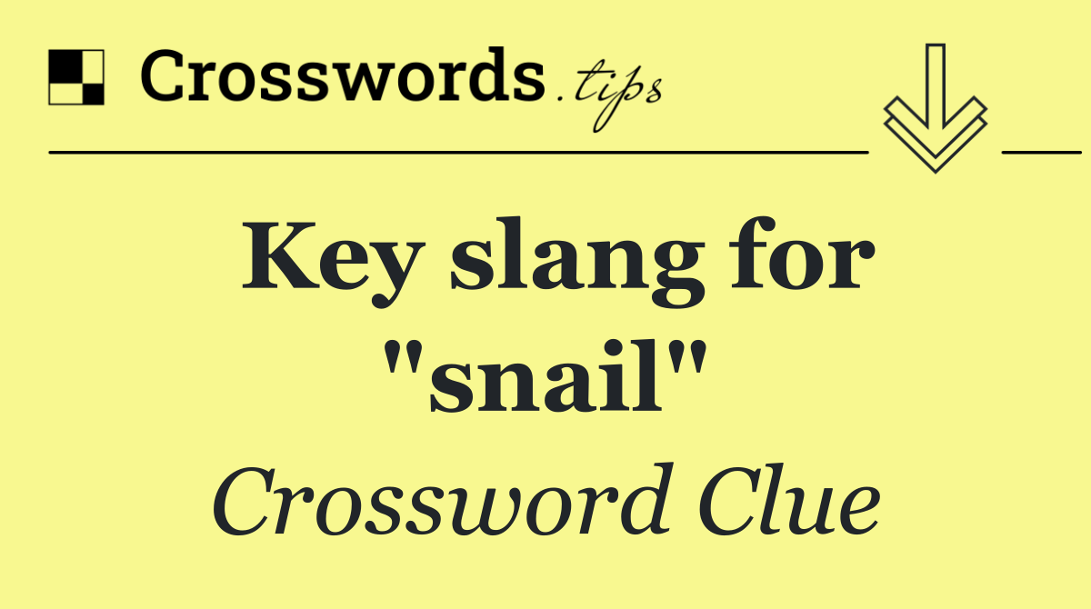 Key slang for "snail"